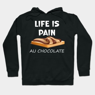 Life is Pain au Chocolat Funny French Pastry Hoodie